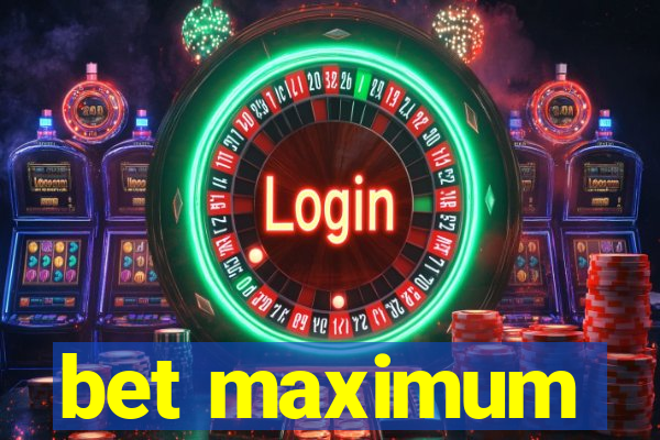 bet maximum